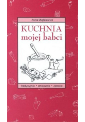 Kuchnia mojej babci - Zofia Miętkiewicz - książka  wyd. 2005