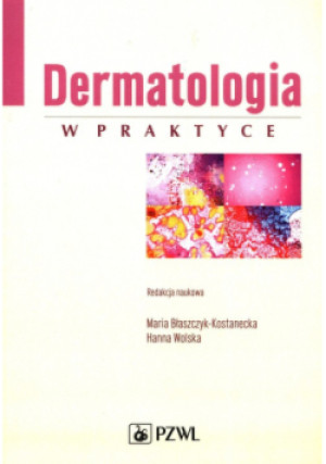 Dermatologia w praktyce - Hanna Wolska, Maria Błaszczyk-Kostanecka - książka  wyd. 2020