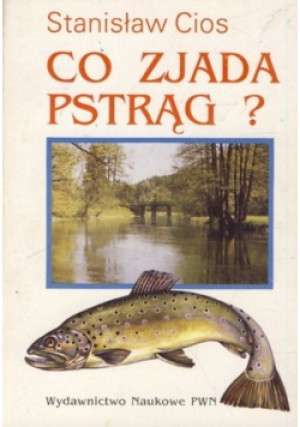 Co zjada pstrąg - Stanisław Cios - książka  wyd. 1992