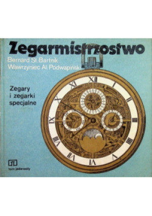 Zegarmistrzostwo - Bernard St. Bartnik, Wawrzyniec Al. Podwapiński - książka  wyd. 1988