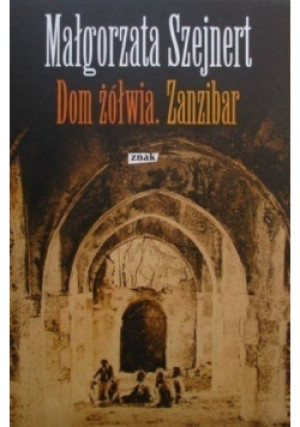 Dom żółwia Zanzibar - Małgorzata Szejnert - książka  wyd. 2011