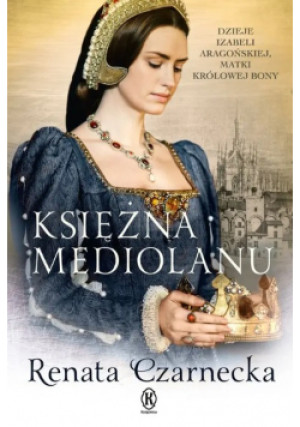Księżna Mediolanu - Renata Czarnecka - książka  wyd. 2017