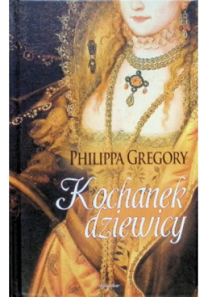 Kochanek dziewicy - Philippa Gregory - książka  wyd. 2009
