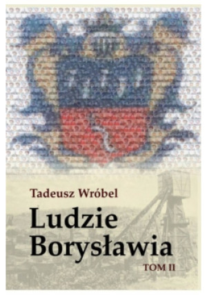 Ludzie Borysławia Tom II - Tadeusz Wróbel - książka historyczna wyd. 2008
