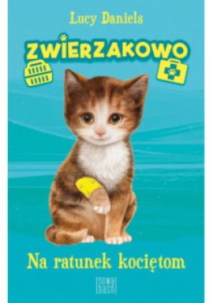 Zwierzakowo Na ratunek kociętom Część 1 - Lucy Daniels - książka  wyd. 2021