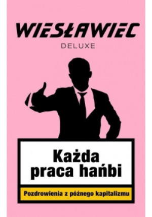 Każda praca hańbi - Wiesławiec Deluxe - książka reportaż wyd. 2022