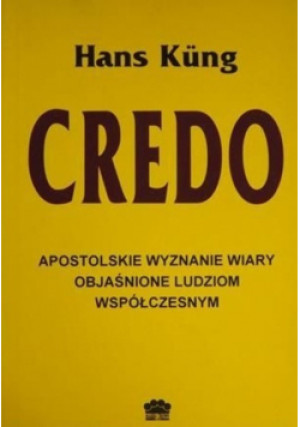 Credo Apostolskie wyznanie wiary objaśnione ludziom spółczesnym - Hans Kung - książka  wyd. 1995