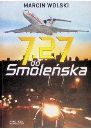 7 . 27 do Smoleńska - Marcin Wolski - książka  wyd. 2014