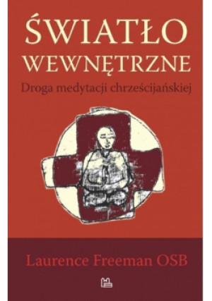 Światło wewnętrzne - Laurence Freeman - książka  wyd. 2013