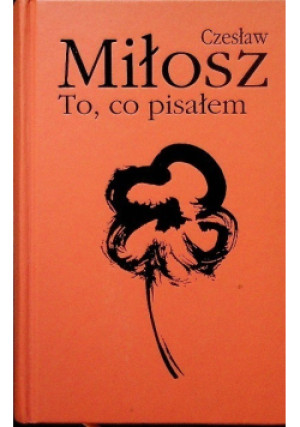 To co pisałem - Czesław Miłosz - książka historyczna wyd. 1998