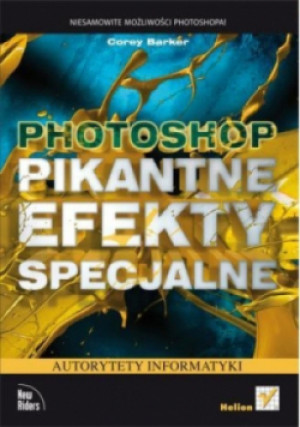 Photoshop Pikantne efekty specjalne - Corey Barker - książka  wyd. 2013