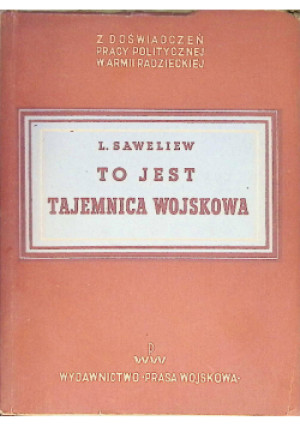 To jest tajemnica wojskowa, 1950 r. - L. Sawelliew - książka  wyd. 1950