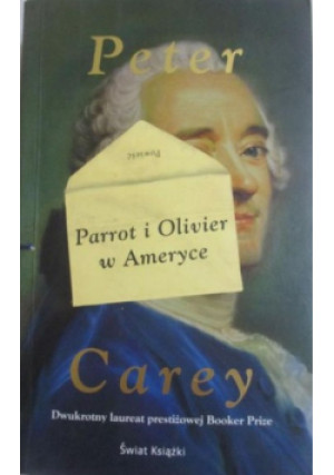 Parrot i Olivier w Ameryce - Peter Carey - książka  wyd. 2011