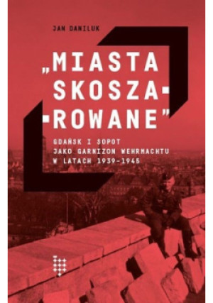 Miasta skoszarowane - Jan Daniuk - książka historyczna wyd. 2019
