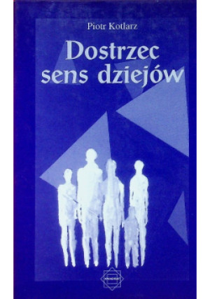 Dostrzec sens dziejów - Piotr Kotlarz - książka  wyd. 1998