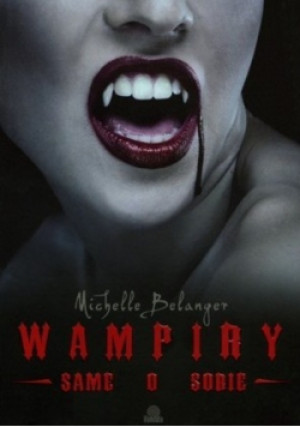 Wampiry same o sobie - Michelle Belanger - książka  wyd. 2010