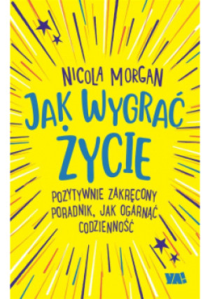 Jak wygrać życie - Nicola Morgan - książka  wyd. 2013