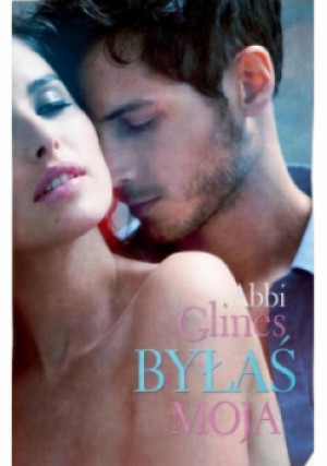 Byłaś moja - Abbi Glines - książka  wyd. 2016
