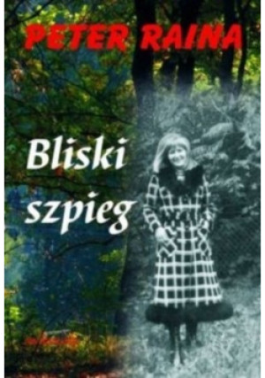Bliski szpieg - Peter Raina - książka historyczna wyd. 2007