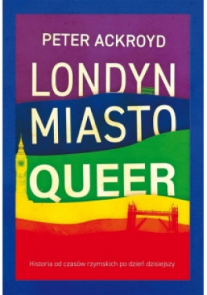 Londyn Miasto queer - Peter Ackroyd - książka  wyd. 2018