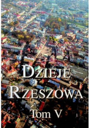 Dzieje Rzeszowa Tom V - książka historyczna wyd. 2017