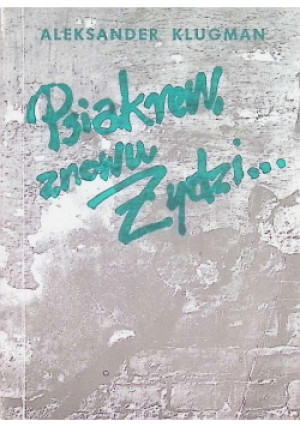 Psiakrew znowu Żydzi - Aleksander Klugman - książka historyczna wyd. 1991
