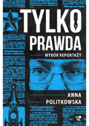 Tylko prawda - Anna Politkowska - książka reportaż wyd. 2023