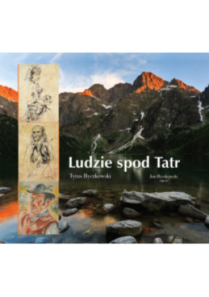 Ludzie spod Tatr - Tytus Byczkowski, Jan Byczkowski - książka  wyd. 2018
