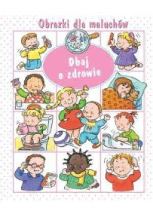 Obrazki dla maluchów. Dbaj o zdrowie - książka  wyd. 2015