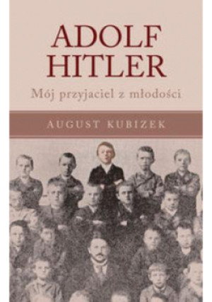 Adolf Hitler - August Kubizek - książka  wyd. 2014