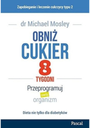 Obniż cukier w 8 tygodni - Michael Mosley - książka  wyd. 2016