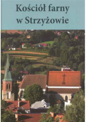 Kościół farny w Strzyżowie - Ludwik Grzebień - książka  wyd. 2016