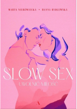 Slow sex Uwolnij miłość - Marta Niedźwiecka, Hanna Rydlewska - książka  wyd. 2021