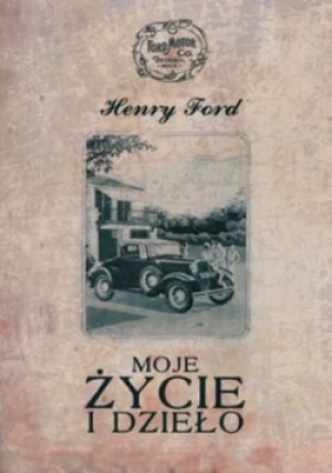 Moje życie i dzieło - Henry Ford - książka historyczna wyd. 2006