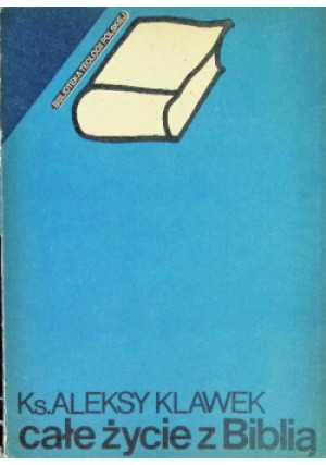 Całe życie z Biblią - Aleksy Klawek - książka  wyd. 1982