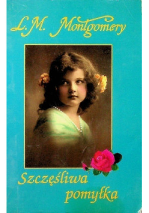 Szczęśliwa pomyłka - Lucy Maud Montgomery - książka  wyd. 1999