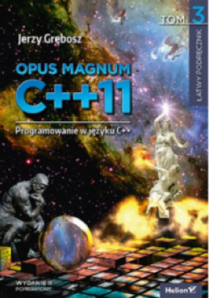 Opus magnum C++11 Programowanie w języku C++ Tom 3 - Jerzy Grębosz - książka  wyd. 2020