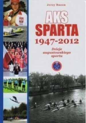Aks Sparta 1947 -2012 - Jerzy Buzon - książka historyczna wyd. 2013