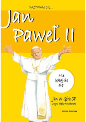 Nazywam się Jan Paweł II - Jan W. Góra, Lucyna Talejko Kwiatkowska - książka  wyd. 2008