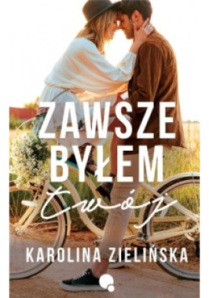 Zawsze byłem Twój - Zielińska Karolina - książka  wyd. 2022