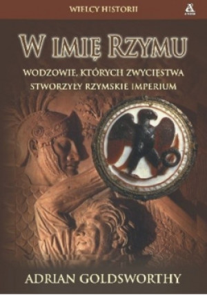 W imię Rzymu - Adrian Goldsworthy - książka historyczna wyd. 2007