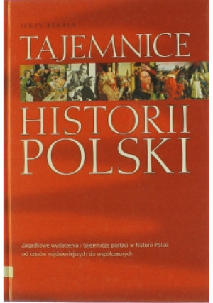 Tajemnice historii Polski zagadkowe wydarzenia i tajemnicze postaci w historii Polski od czasów najdawniejszych do współczesnych - Jerzy Besala - książka historyczna wyd. 2003