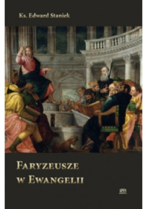 Faryzeusze w Ewangelii - Edward Staniek - książka  wyd. 2017