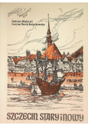 Szczecin stary i nowy - Tadeusz Białecki, Lucyna Turek - Kwiatkowska - książka historyczna wyd. 1991