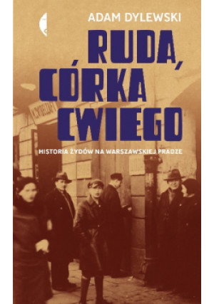 Ruda, córka Cwiego Historia Żydów na warszawskiej Pradze - Adam Dylewski - książka historyczna wyd. 2018