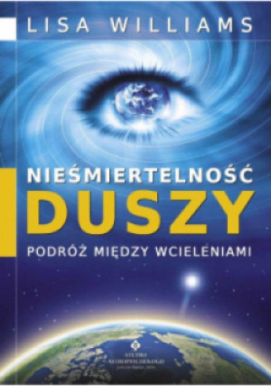 Nieśmiertelność duszy podróż między wcieleniami - Williams Lisa - książka  wyd. 2021