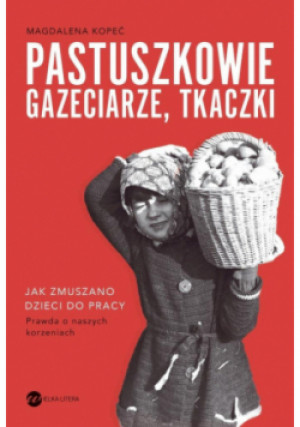 Pastuszkowie, gazeciarze, tkaczki - Magdalena Kopeć - książka  wyd. 2025