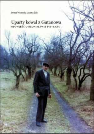 Uparty kowal z Gutanowa - Iwona Woźniak, Lucyna Żak - książka historyczna wyd. 2014