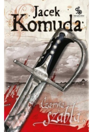 Czarna szabla - Jacek Komuda - książka historyczna wyd. 2009