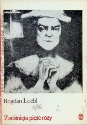 Zaciśnięta pięść róży - Bogdan Loebl - książka  wyd. 1987